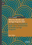 What Do Needle and Syringe Programs Do?: An Assemblic Account of Staff-Client Relationships at Needle Syringe Programs