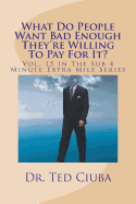 What Do People Want Bad Enough They're Willing to Pay for It?: Vol. 15 in the Sub 4 Minute Extra Mile Series