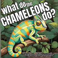 What do the Chameleons Do?: An Excellent Book for Understanding Chameleon's Life in children's picture books of Nature