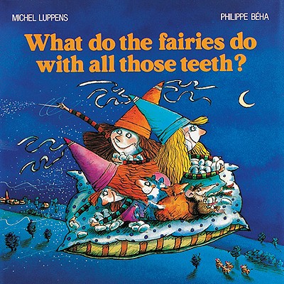 What Do the Fairies Do with All Those Teeth? - Luppens, Michel