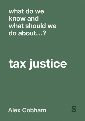 What Do We Know and What Should We Do About Tax Justice? - Cobham, Alex