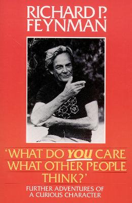 What do you care what other people think? - Feynman, Richard