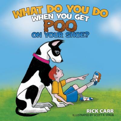 What Do You Do When You Get Poo on Your Shoe? - Carr, Rick