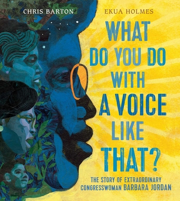 What Do You Do with a Voice Like That?: The Story of Extraordinary Congresswoman Barbara Jordan - Barton, Chris