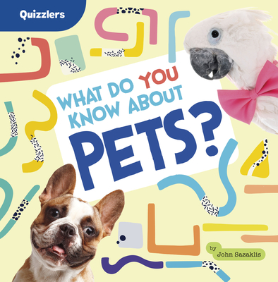 What Do You Know about Pets? - Sazaklis, John
