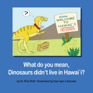 What Do You Mean, Dinosaurs Didn't Live in Hawaii?