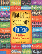 What Do You Stand For? for Teens: A Guide to Building Character