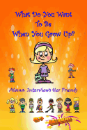 What Do You Want to Be When You Grow Up?: Alana Interviews Her Friends