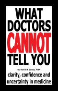 What Doctors Cannot Tell You: Clarity, Confidence and Uncertainty in Medicine