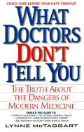 What Doctors Don't Tell You: The Truth about the Dangers of Modern Medicine - McTaggart, Lynne