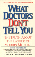 What Doctors Don't Tell You:: The Truth about the Dangers of Modern Medicine
