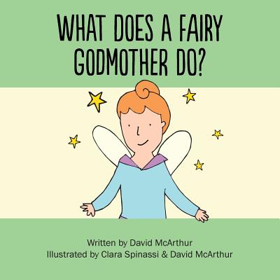 What Does A Fairy Godmother Do? - McArthur, David