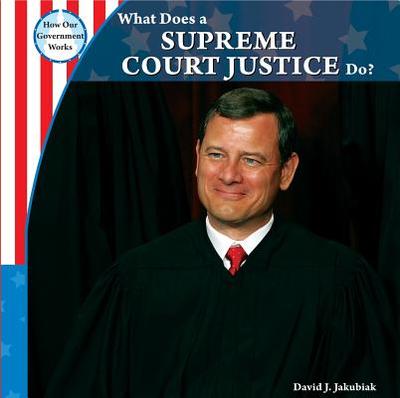 What Does a Supreme Court Justice Do? - Jakubiak, David J