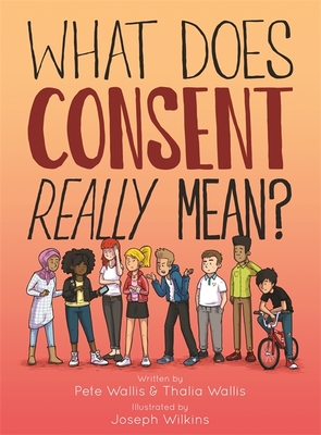 What Does Consent Really Mean? - Wallis, Pete, and Wallis, Thalia, and Wilkins, Joseph