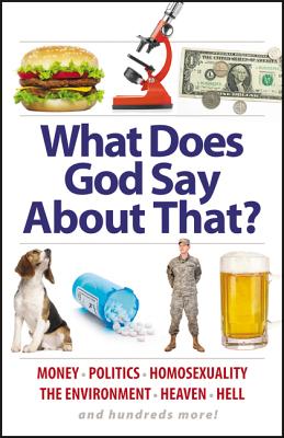 What Does God Say about That?: Politics, Race, Heaven, Hell, the Environment, Money, and Hundreds More! - Sharp, Aaron (Compiled by)