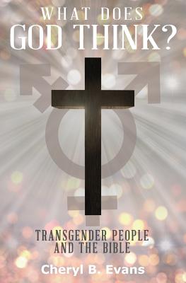 What Does God Think?: Transgender People and The Bible - Evans, Cheryl B, and Martin, Colby (Foreword by)