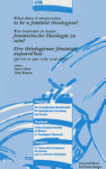 What Does It Mean Today to Be a Feminist Theologian? - Was Bedeutet Es Heute, Feministische Theologin Zu Sein? - Etre Theologienne Feministe Aujourd'hui: Qu'est-Ce Que Cela Veut Dire?