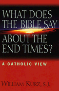What Does the Bible Say about End Times?: A Catholic View