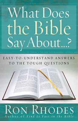 What Does the Bible Say About...? - Rhodes, Ron, Dr.