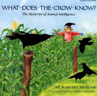 What Does the Crow Know?: The Mysteries of Animal Intelligence - Facklam, Margery