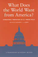 What Does the World Want from America?: International Perspectives on Us Foreign Policy