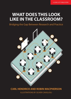 What Does This Look Like in the Classroom?: Bridging the gap between research and practice - Hendrick, Carl, and Macpherson, Robin