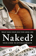 What Does Your Doctor Look Like Naked?: Your Guide to Optimum Health