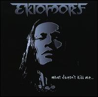 What Doesn't Kill Me - Ektomorf