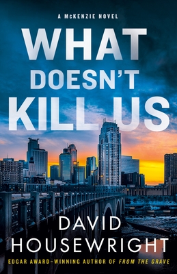 What Doesn't Kill Us: A McKenzie Novel - Housewright, David