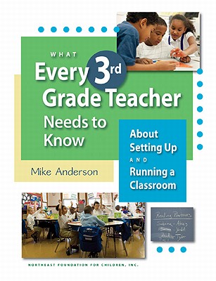 What Every 3rd Grade Teacher Needs to Know about Setting Up and Running a Classroom - Anderson, Mike