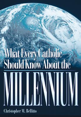 What Every Catholic Should Know about the Millennium - Bellitto, Christopher M, Dr., Ph.D.