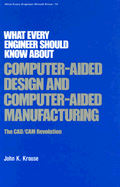 What Every Engineer Should Know about Computer-Aided Design and Computer-Aided Manufacturing: The CAD/CAM Revolution