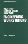 What Every Engineer Should Know about Engineering Workstations - Laplante, Philip A (Editor), and Harlow III, Justin E