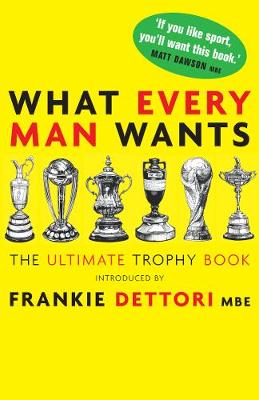 What Every Man Wants: The Ultimate Trophy Book - Mann, Andrew, and Dettori, Frankie (Introduction by)