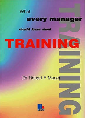 What Every Manager Should Know About Training - Mager, Robert F.
