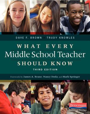 What Every Middle School Teacher Should Know, Third Edition - Knowles, Trudy, and Brown, Dave F