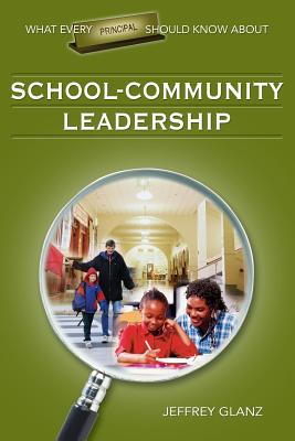 What Every Principal Should Know about School-Community Leadership - Glanz, Jeffrey G