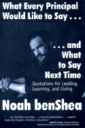 What Every Principal Would Like to Say . . . and What to Say Next Time: Quotations for Leading, Learning, and Living