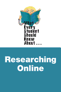 What Every Student Should Know about Researching Online