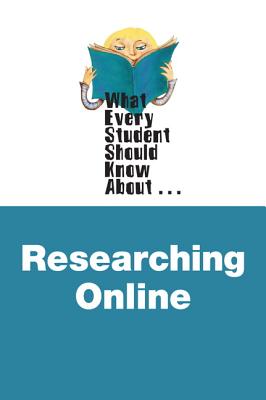 What Every Student Should Know about Researching Online - Munger, David, and Campbell, Shireen