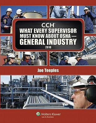 What Every Supervisor Must Know about OSHA General Industry 2010 - CCH Incorporated, and Cch Editorial