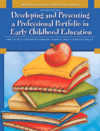 What Every Teacher Should Know About Developing and Presenting a Professional Portfolio in Early Childhood Education