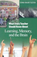 What Every Teacher Should Know about Learning, Memory, and the Brain