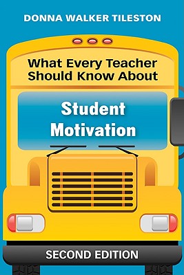 What Every Teacher Should Know About Student Motivation - Tileston, Donna E Walker