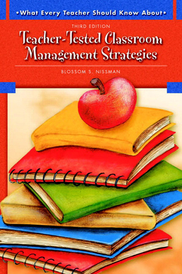 What Every Teacher Should Know About Teacher-Tested Classroom Management Strategies - Nissman, Blossom