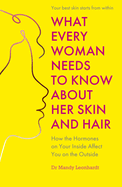 What Every Woman Needs to Know About Her Skin and Hair: How the hormones on your inside affect you on the outside