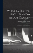 What Everyone Should Know About Cancer: A Handbook for the Lay Reader