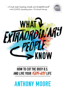 What Extraordinary People Know: How to Cut the Busy B.S. and Live Your Kick-Ass Life