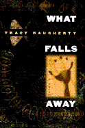 What Falls Away - Daugherty, Tracy