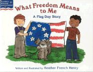 What Freedom Means to Me: A Flag Day Story - Henry, Heather French